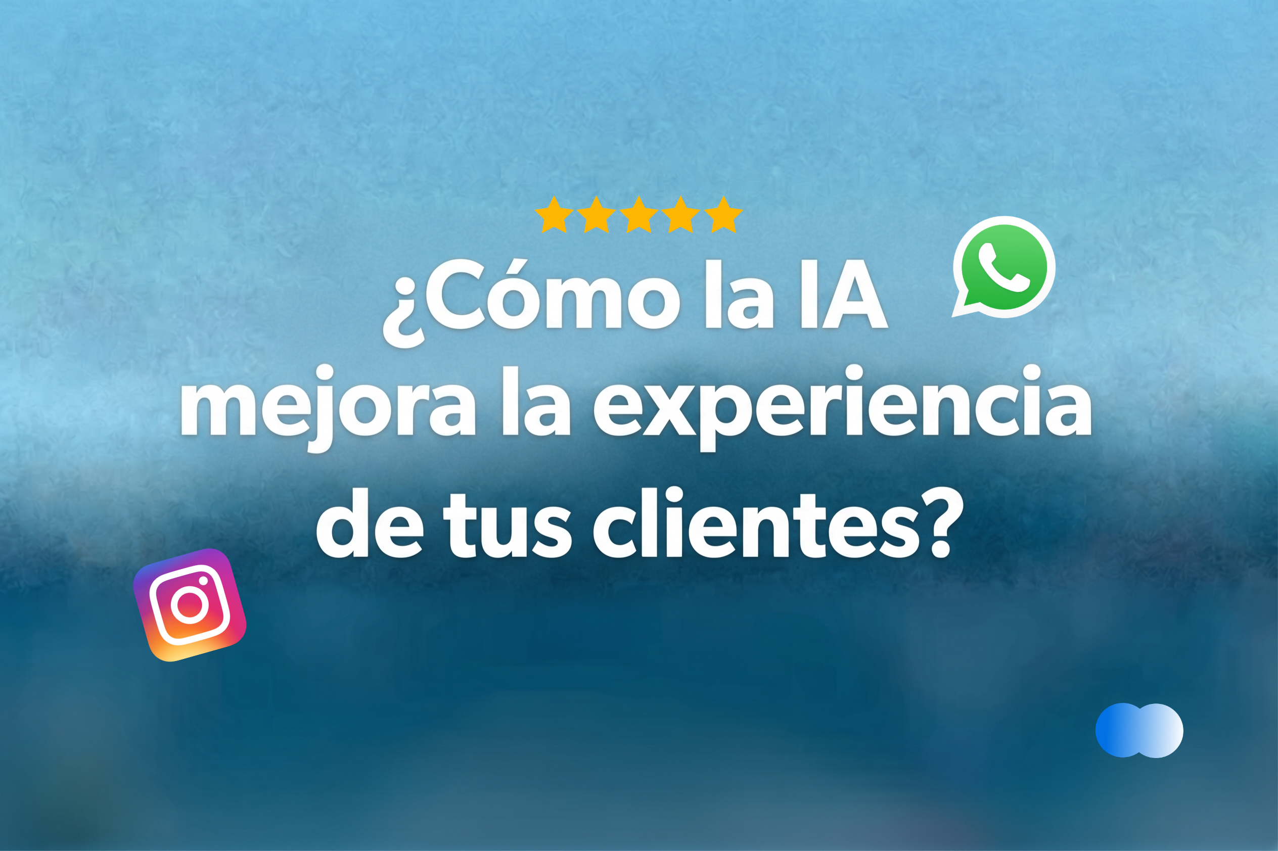 Atención al cliente inteligente: ¿cómo la IA mejora la experiencia de tus clientes?